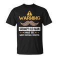 Warning Grumpy Old Man Bad Mood Forgetful Irritable Unisex T-Shirt