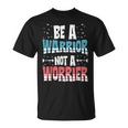 Be A Warrior Not A Worrier Motivational Pun T-Shirt