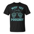 Why Yes I Am The Pool Boy Cute Funny Swimming Accessories Swimming Funny Gifts Unisex T-Shirt