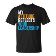 Work Swagazon Associate My Attitude Reflects Your Leadership Unisex T-Shirt