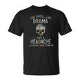You Smell Like Drama And A Headache Please Get Away From Me Unisex T-Shirt