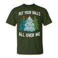 Put Your Balls All Over Me Christmas Tree Xmas Costume T-Shirt