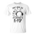 Cant Hear You Im Listening Kpop Rabbit K-Pop Merchandise Unisex T-Shirt
