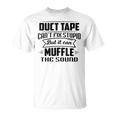 Duct Tape Can’T Fix Stupid But It Can Muffle The Sound Unisex T-Shirt
