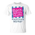 Funny Back Body Hurts Quote Health Care Worker Unisex T-Shirt