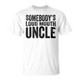 Funny Uncle Fathers Day Somebodys Loud Mouth Uncle Retro Funny Gifts For Uncle Unisex T-Shirt