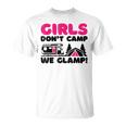 Girls Dont Camp We Glamp Camper Girl Glamper Camping Unisex T-Shirt