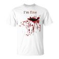 I'm Fine Bloody Wound Bleeding Red Blood Splatter Injury Gag Gag T-Shirt