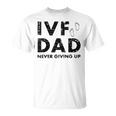 Ivf Dad Retrieval Day Infertility Transfer Funny Father Gift Unisex T-Shirt