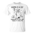 Karma Is A Cat Purring In My Lap Cause Its Loves Me Funny Unisex T-Shirt