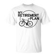 My Retirement Plan Bicycle Bike Retirement Bicycle T-Shirt