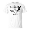 Rockin The Single Mom Life Family Gifts For Mom Funny Gifts Unisex T-Shirt