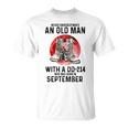Never Underestimate An Old September Man With A Dd 214 T-Shirt