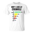 Why I Lose At Cornhole My Teammate 51 The Bags 25 Unisex T-Shirt