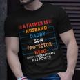 A Father Is Husband Daddy Son Protector Hero Fathers Day Unisex T-Shirt Gifts for Him