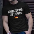Abwarten & Trinken German Language Germany German Saying Unisex T-Shirt Gifts for Him