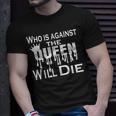 Who Is Against Queen 90 Day Fiance Merch 90Dayfiance T-Shirt Gifts for Him