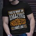 This Is What An Amazing Prosthetist Looks Like T-Shirt Gifts for Him