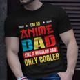 Anime Dad Like A Regular Dad Only Cooler Otaku Fathers Day Gift For Women Unisex T-Shirt Gifts for Him