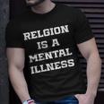 Anti Religion Should Be Treated As A Mental Illness Atheist Unisex T-Shirt Gifts for Him