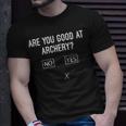 Are You Good At Archery Funny Archery Joke - Are You Good At Archery Funny Archery Joke Unisex T-Shirt Gifts for Him