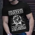 Arm Wrestling Husband For Arm Wrestling Champion Gift For Women Unisex T-Shirt Gifts for Him