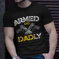 Armed And Dadly Funny Armed And Deadly Dad Fathers Day Unisex T-Shirt Gifts for Him