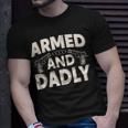 Armed And Dadly Funny Deadly Father Gift For Fathers Day Unisex T-Shirt Gifts for Him