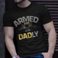 Armed And Dadly Funny Deadly Father Gifts For Fathers Day Unisex T-Shirt Gifts for Him