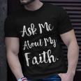 Ask Me About My Faith T-Shirt Gifts for Him