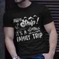 Aw Ship Its A Family Trip Funny Vacation Cruise Unisex T-Shirt Gifts for Him