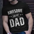 Awesome Like My Dad Sayings Funny Ideas For Fathers Day Gift For Women Unisex T-Shirt Gifts for Him