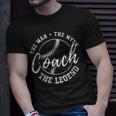 Baseball Coach The Man The Myth The Legend Teacher Husband Gift For Women Unisex T-Shirt Gifts for Him