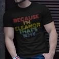 Because Im Eleanor Thats Why Funny Personalized Name Unisex T-Shirt Gifts for Him