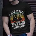 Beer Fueled By Beer And Golf Cart Driving Humor Funny Golfing Unisex T-Shirt Gifts for Him