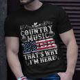 Beer Funny Beer Lover Country Music And Beer Thats Why Im Here Unisex T-Shirt Gifts for Him