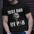 Best Dad By Par Fathers Day Golfing Funny Daddy Papa Unisex T-Shirt Gifts for Him