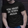 You Must Be Born Again T-Shirt Gifts for Him