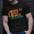 Born To Golf Forced To Work Golfing Golfer Funny Player Unisex T-Shirt Gifts for Him
