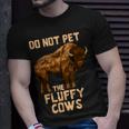 Buffalo | Bison | Cow Lover | Do Not Pet The Fluffy Cows Unisex T-Shirt Gifts for Him