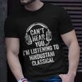 I Can't Hear You Listening To Hindustani Classical T-Shirt Gifts for Him