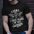 I Cant I Have Plans In The Garage Fathers Day Car Mechanics T-Shirt Gifts for Him