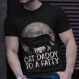 Cat Daddy To A Fatty Fat Chonk Dad Kitten Fur Papa T-Shirt Gifts for Him