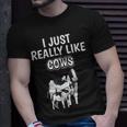 Cattle Quote I Just Really Like Cows Clothes Cow Unisex T-Shirt Gifts for Him