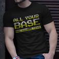 Classic Meme All Your Base Are Belong To Us Unisex T-Shirt Gifts for Him