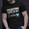 Collecting Data Is My Cardio Behavior Analyst T-Shirt Gifts for Him