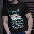 Cruise I Love It When We're Cruisin' Together T-Shirt Gifts for Him