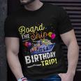 Cruising Board The Ship Its Birthday Trip Vacation Cruise T-Shirt Gifts for Him