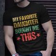 Dad Fathers Day My Favorite Daughter Bought Me This Unisex T-Shirt Gifts for Him