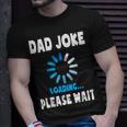 Dad Joke Loading Funny Fathers Day For Dad Dad Jokes Unisex T-Shirt Gifts for Him